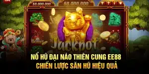 Nổ Hũ Đại Náo Thiên Cung EE88 – Chiến Lược Săn Hũ Hiệu Quả
