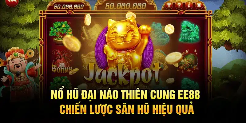 Nổ Hũ Đại Náo Thiên Cung EE88 – Chiến Lược Săn Hũ Hiệu Quả