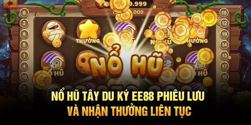 Nổ Hũ Tây Du Ký EE88 – Phiêu Lưu Và Nhận Thưởng Liên Tục