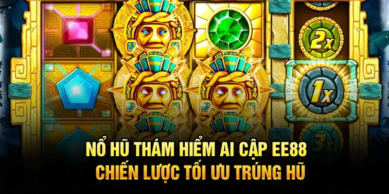 Nổ Hũ Thám Hiểm Ai Cập EE88 – Chiến Lược Tối Ưu Trúng Hũ