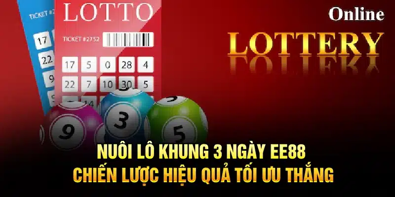 Nuôi Lô Khung 3 Ngày EE88 – Chiến Lược Hiệu Quả Tối Ưu Thắng