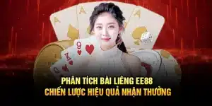 Phân Tích Bài Liêng EE88 – Chiến Lược Hiệu Quả Nhận Thưởng