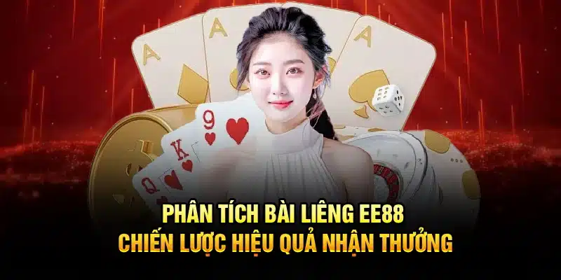 Phân Tích Bài Liêng EE88 – Chiến Lược Hiệu Quả Nhận Thưởng
