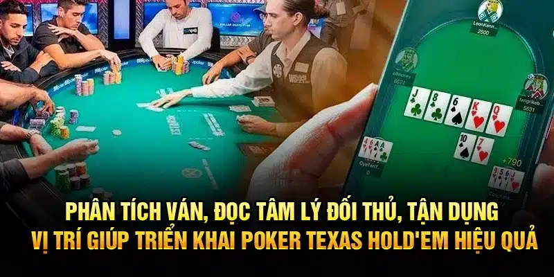 Phân tích ván, đọc tâm lý đối thủ, tận dụng vị trí giúp triển khai Poker Texas Hold'em hiệu quả