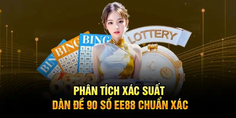 Phân tích xác suất dàn đề 90 số EE88 chuẩn xác