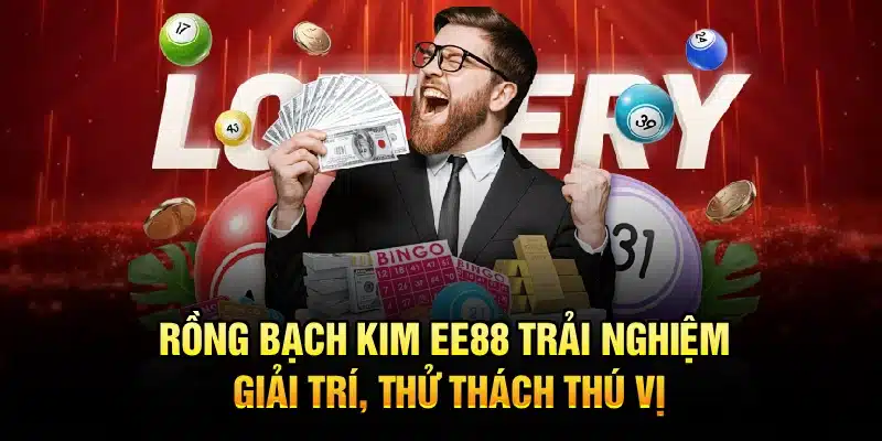 Rồng Bạch Kim EE88 – Trải Nghiệm Giải Trí, Thử Thách Thú Vị