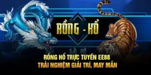 Rồng Hổ Trực Tuyến EE88 – Trải Nghiệm Giải Trí, May Mắn