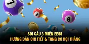 Soi Cầu 3 Miền EE88 – Hướng Dẫn Chi Tiết & Tăng Cơ Hội Thắng