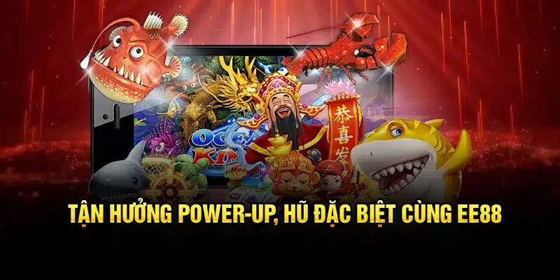 Tận hưởng power-up, hũ đặc biệt cùng EE88