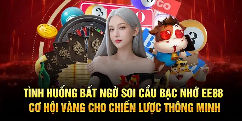 Tình huống bất ngờ soi cầu bạc nhớ EE88 – cơ hội vàng cho chiến lược thông minh