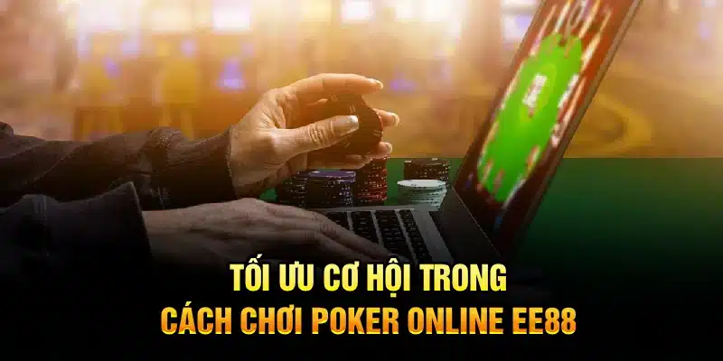 TAối ưu cơ hội trong cách chơi Poker Online EE88