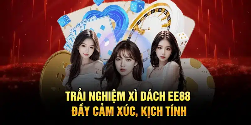 Trải nghiệm Xì Dách EE88 đầy cảm xúc, kịch tính