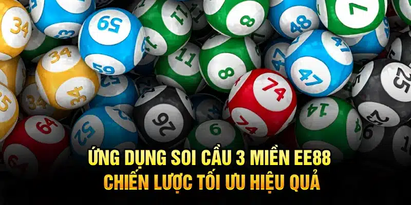 Ứng dụng soi cầu 3 miền EE88 – Chiến lược tối ưu hiệu quả
