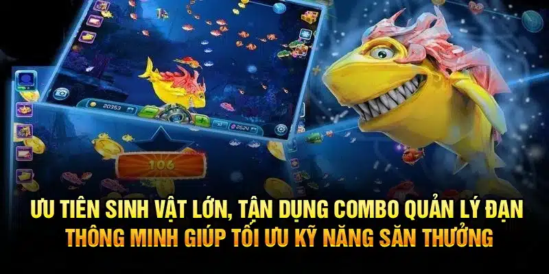 Ưu tiên sinh vật lớn, tận dụng combo, quản lý đạn thông minh giúp tối ưu kỹ năng săn thưởng