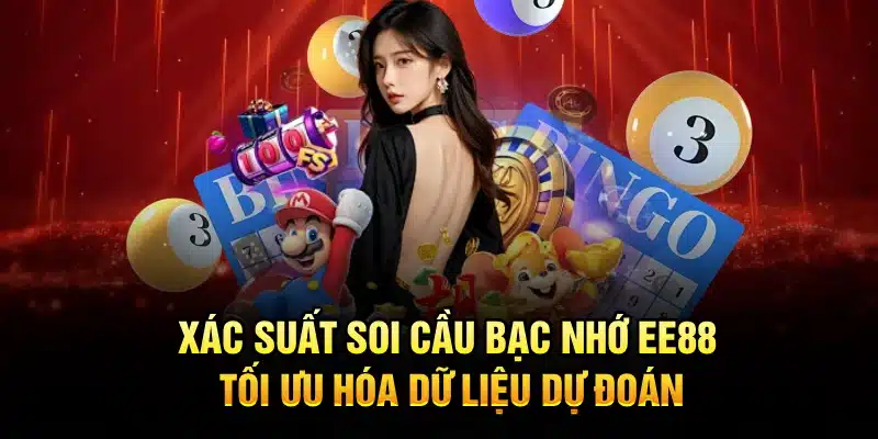 Xác suất soi cầu bạc nhớ EE88 – tối ưu hóa dữ liệu dự đoán